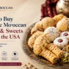 Where to Buy Authentic Moroccan Cookies & Sweets Online in the USA